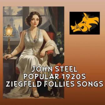 John Steel Popular 1920's Ziegfeld Follies Songs (Recorded 1919-1923) by John Steel