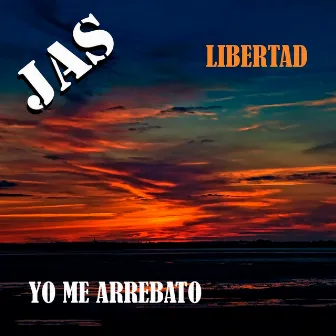 Libertad / Yo Me Arrebato by Jas