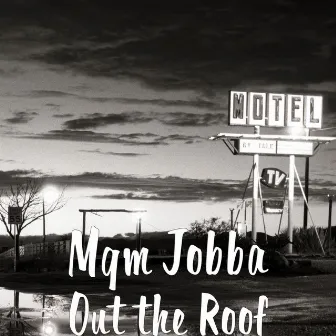 Out the Roof by Mgm Jobba