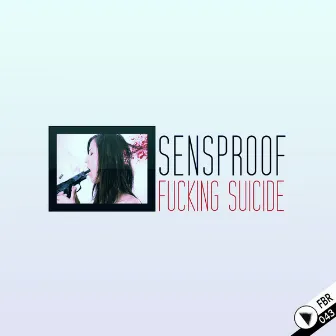 Fucking Suicide by Sensproof