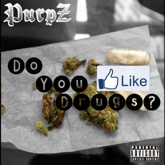 Do You Like Drugs by PurpZ