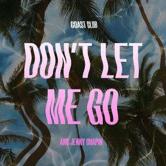 Don't Let Me Go by Coast Club