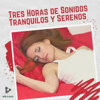 3 Horas de Sonidos Tranquilos y Serenos by Música De Relajación Para Dormir Profundamente