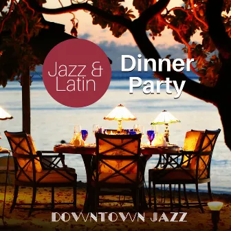 Jazz & Latin Dinner Party by Downtown Jazz