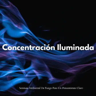 Concentración Iluminada: Serenata Ambiental De Fuego Para Un Pensamiento Claro by Flamespad Naturaleza Fuego Sonidos