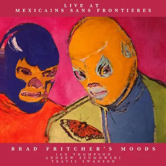 Live at Mexicains Sans Frontieres by Brad Fritcher's MOODS