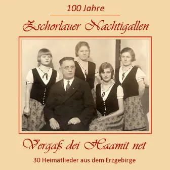 Vergaß dei Haamit net - 100 Jahre Zschorlauer Nachtigallen by Zschorlauer Nachtigallen