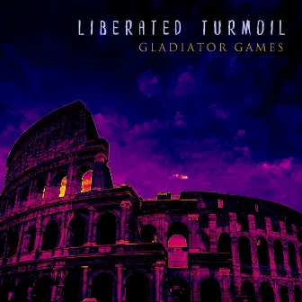 Gladiator Games by Liberated Turmoil