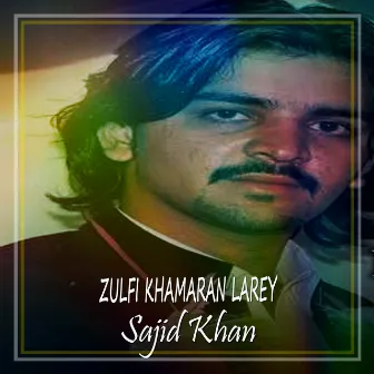 Zulfi Khamaran Larey - Single by Sajid Khan