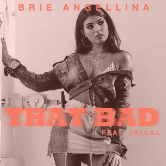 That Bad by Brie Angellina