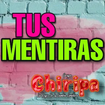 tus mentiras by Grupo Chiripa