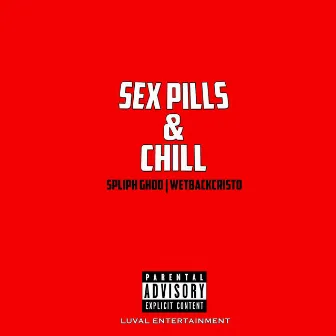 Sex Pills & Chill by Spliph Ghod