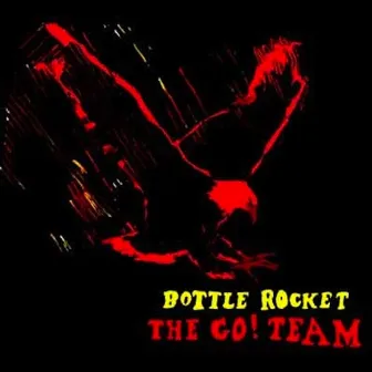 Bottle Rocket by The Go! Team