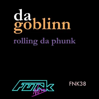 Rolling da Phunk by Da GobliNN