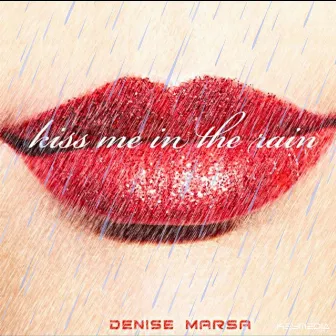 Kiss Me in the Rain by Denise Marsa