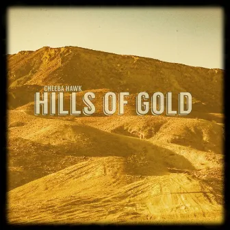 Hills of Gold by Cheeba Hawk