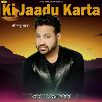 Ki Jaadu Karta by Veer Davinder