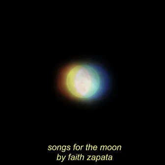 Songs for the Moon by Faith Zapata