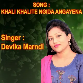 KHALI KHALITE NGIDA ANGAYENA by Devika Marndi