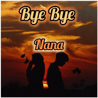 Bye bye by Nana