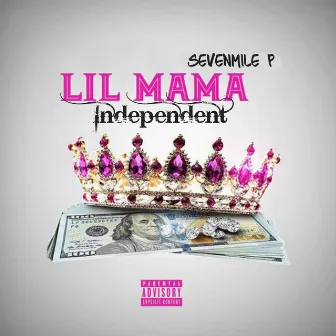 Lil Mama Independent by SevenMile P