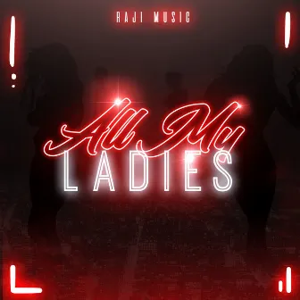 All My Ladies by RAJI Music