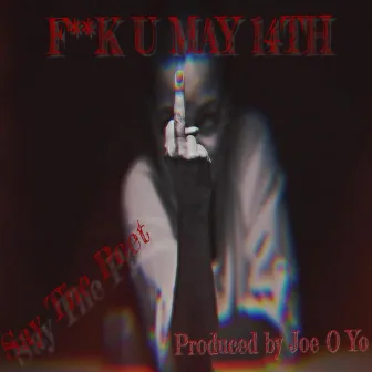 Fuck U May 14th by Say The Poet