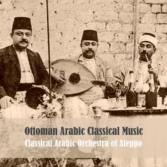 Ottoman Arabic Classical Music by Classical Arabic Orchestra of Aleppo