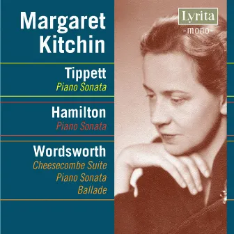 Tippett, Hamilton & Wordsworth: Works for Piano by Margaret Kitchin