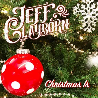 Christmas Is by Jeff Clayborn