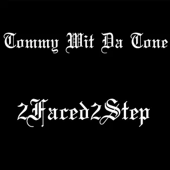 2faced2step by Tommy Wit Da Tone