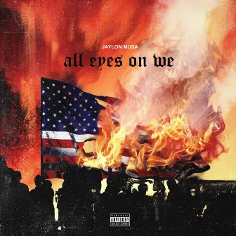 All Eyes on We by Jaylon Musa