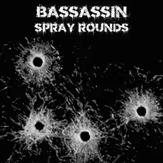 Spray Rounds by Bassassin