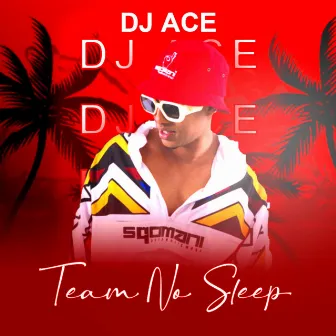 Team No Sleep by DJ Ace