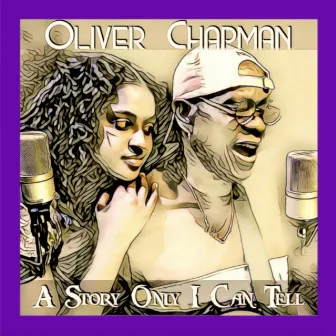 A Story Only I Can Tell by Oliver Chapman