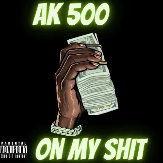 On My Shit by AK 500