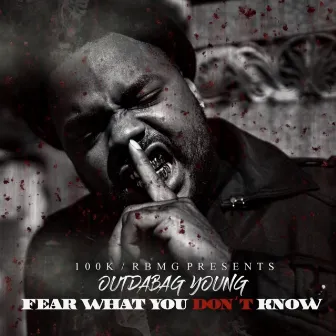 Fear What You Dont Know by OutDaBag Young