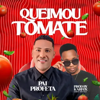 Queimou Tomate by Pai Profeta