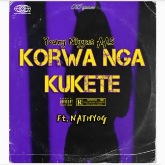 Korwa Nga Kukete by Young Niggas AAS