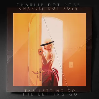 The Letting Go by Charlie Dot Rose