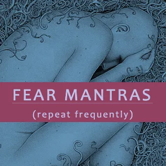 Fear Mantras (Repeat Frequently) by Kurt Bauer