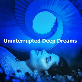 Uninterrupted Deep Dreams by The Deepest Sleeper