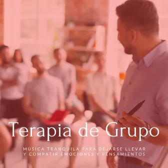 Terapia de Grupo: Música Tranquila para Dejarse Llevar y Compatir Emociones y Pensamientos by Milagro de la Vida