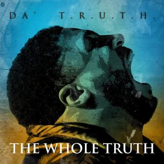 The Whole Truth by Da' T.R.U.T.H.