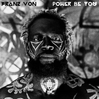 Power Be You by Franz Von