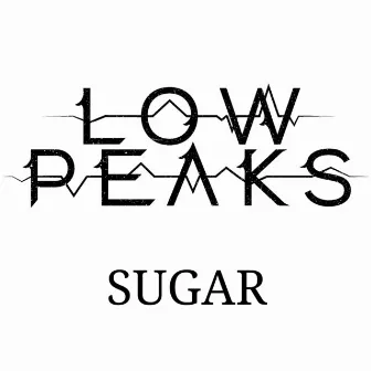 Sugar by Low Peaks