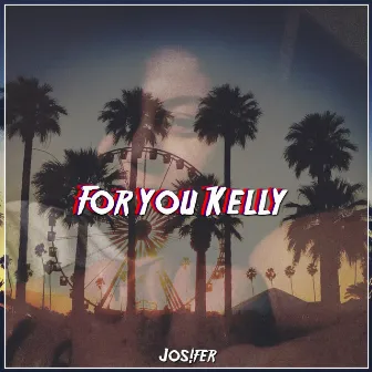 For You Kelly by Jos!fer