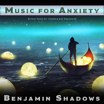 Music for Anxiety: Serene Tones for Insomnia and Depression by Benjamin Shadows