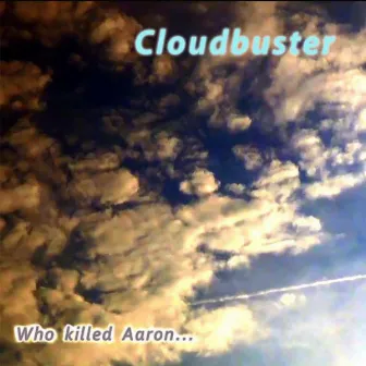 Who Killed Aaron... by Cloudbuster