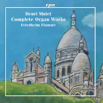 Mulet: Complete Organ Works by Henri Mulet